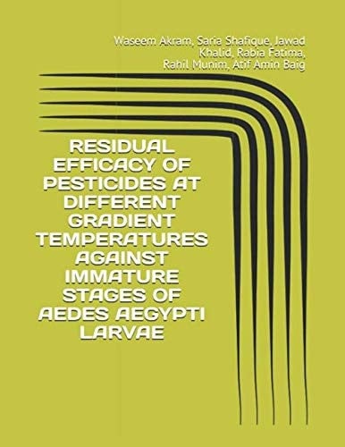 RESIDUAL EFFICACY OF PESTICIDES AT DIFFERENT GRADIENT TEMPERATURES AGAINST IMMATURE STAGES OF AEDES AEGYPTI LARVAE