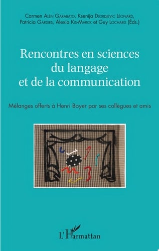 Rencontres en sciences du langage et de la communication Mélanges offerts à Henri Boyer par ses collègues et amis