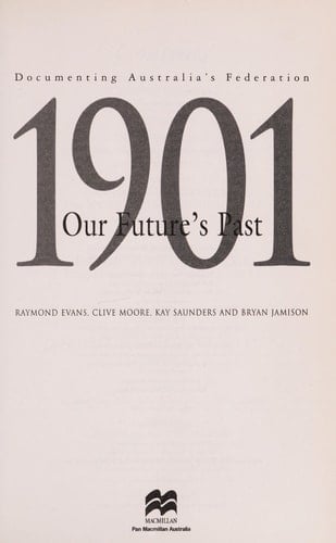 1901, Our Future's Past Documenting Australia's Federation