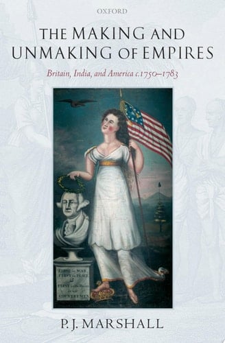 The Making and Unmaking of Empires: Britain, India, and America c.1750-1783