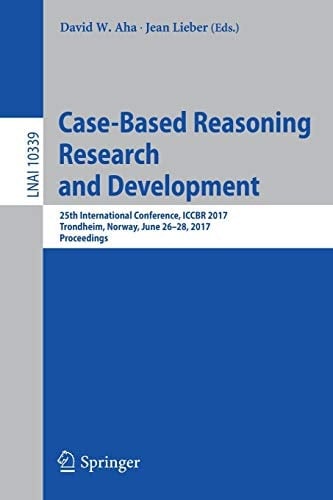 Case-Based Reasoning Research and Development 25th International Conference, ICCBR 2017, Trondheim, Norway, June 26-28, 2017, Proceedings