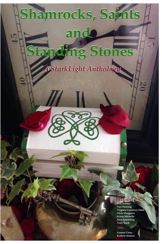 Shamrocks, Saints and Standing Stones A StarkLight Press Anthology