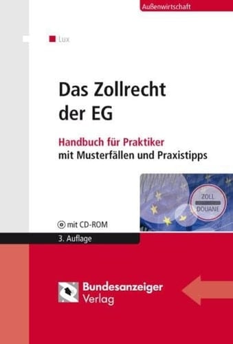 Das Zollrecht der EG Handbuch für Praktiker mit Musterfällen und Praxistipps ; mit Übungsfällen auf CD-ROM