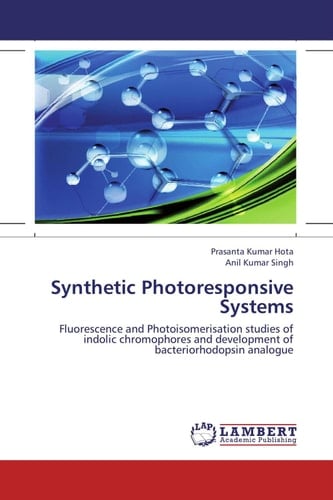 Synthetic Photoresponsive Systems Fluorescence and Photoisomerisation Studies of Indolic Chromophores and Development of Bacteriorhodopsin Analogue