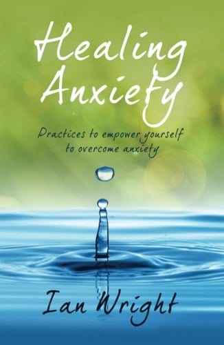 HEALING ANXIETY: Practices to Empower Yourself in Overcoming Anxiety