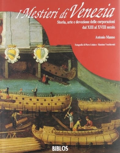 I mestieri di Venezia: Storia, arte e devozione delle corporazioni dal XIII al XVIII secolo (Italian Edition)