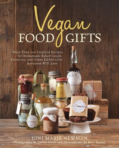 Vegan Food Gifts More Than 100 Inspired Recipes for Homemade Baked Goods, Preserves, and Other Edible Gifts Everyone Will Love
