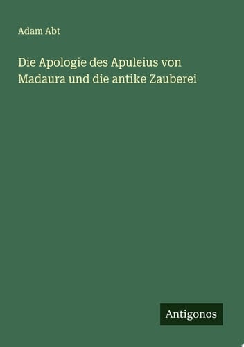 Die Apologie des Apuleius von Madaura und die antike Zauberei