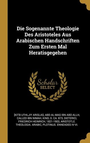 Die Sogenannte Theologie Des Aristoteles Aus Arabischen Handschriften Zum Ersten Mal Heratisgegehen