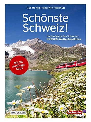 Schönste Schweiz! Unterwegs zu den Schweizer UNESCO-Welterbestätten