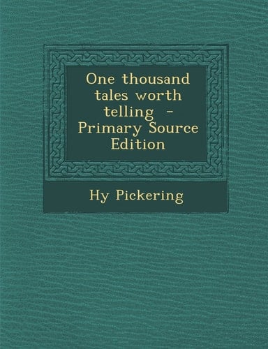 One Thousand Tales Worth Telling - Primary Source Edition