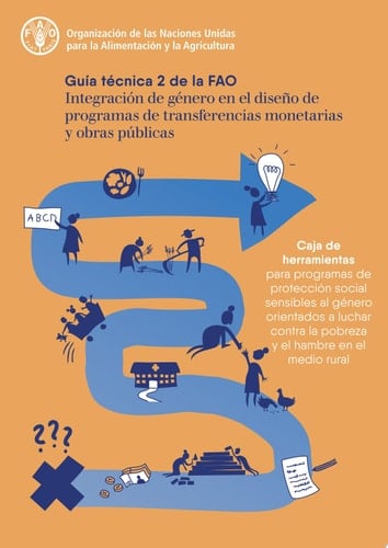 Integración de género en el diseño de programas de transferencias monetarias y obras públicas – Guía técnica 2 de la FAO Caja de herramientas para programas de protección social sensibles al género orientados a luchar contra la pobreza y el hambre en el medio rural