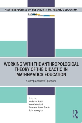 Working with the Anthropological Theory of the Didactic in Mathematics Education A Comprehensive Casebook