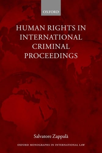 Human Rights in International Criminal Proceedings (Oxford Monographs in International Law)