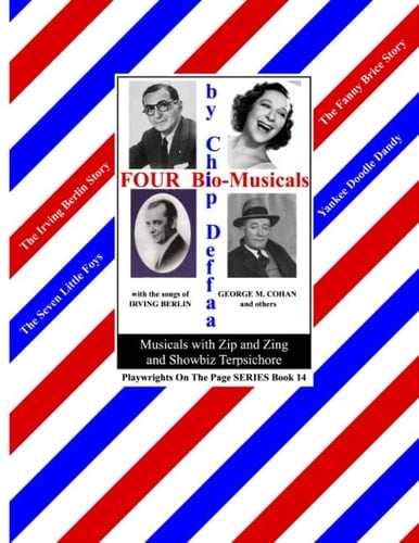 FOUR Bio-Musicals by Chip Deffaa: Musicals with Zip and Zing and Showbiz Terpsichore (Playwrights On The Page SERIES)