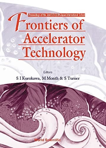 Frontiers of Accelerator Technology Proceedings of the Joint US-CERN-Japan International School, Hayama/Tsukuba, Japan, 9-18 September 1996