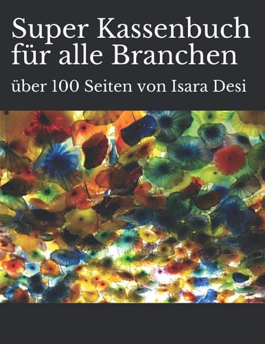 Super Kassenbuch für alle Branchen: über 100 Seiten von Isara Desi (German Edition)