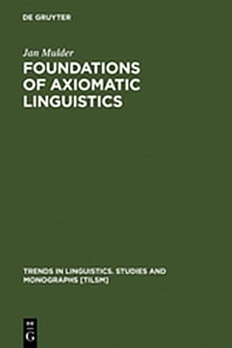 Foundations of Axiomatic Linguistics (Trends in Linguistics. Studies and Monographs [Tilsm])