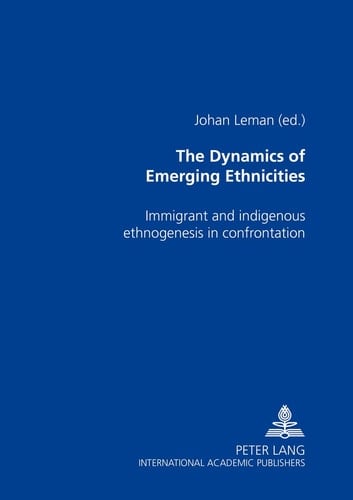 The Dynamics of Emerging Ethnicities: Immigrant and indigenous ethnogenesis in confrontation