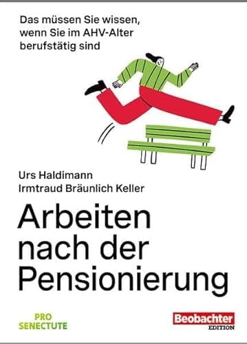 Arbeiten nach der Pensionierung das müssen Sie wissen, wenn Sie im AHV-Alter berufstätig sind : mit Infos zur Reform AHV 21