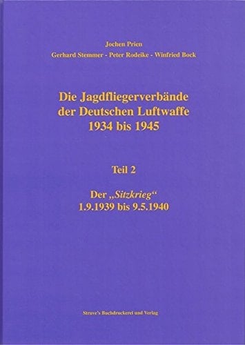Die Jagdfliegerverbände der Deutschen Luftwaffe 1934 bis 1945: Die Jagdfliegerverbände der Deutschen Luftwaffe 1934 bis 1945. Tl 2. Der Sitzkrieg 1.9.1939 bis 9.5.1940: Tl 2 (Livre en allemand)