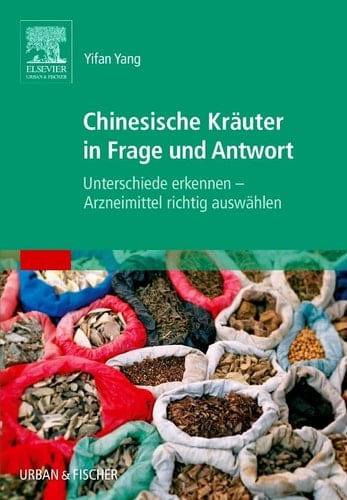 Chinesische Kräuter in Frage und Antwort Unterschiede erkennen - Arzneimittel richtig auswählen