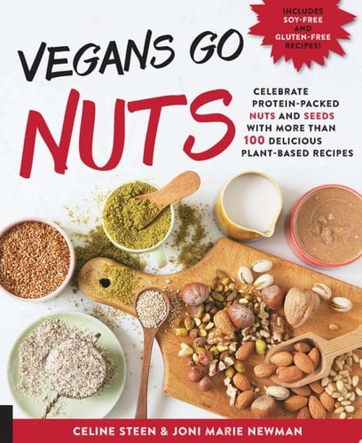 Vegans Go Nuts Celebrate Protein-Packed Nuts and Seeds with More Than 100 Delicious Plant-Based Recipes