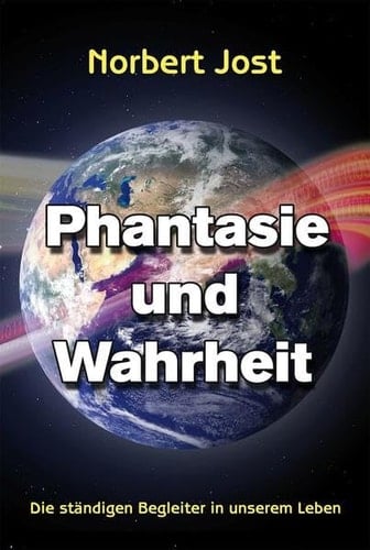 Phantasie und Wahrheit die ständigen Begleiter in unserem Alltag