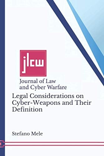 Legal Considerations on Cyber-Weapons and Their Definition: Journal of Law and Cyber Warfare