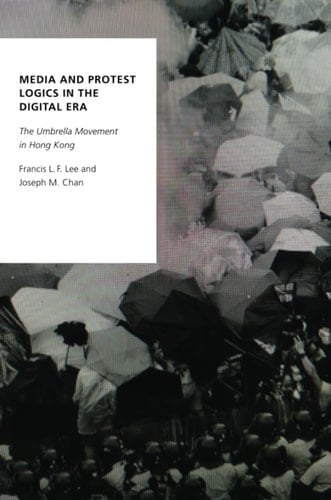 Media and Protest Logics in the Digital Era The Umbrella Movement in Hong Kong