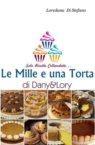 Le mille e una torta di Dany&Lory. Solo ricette collaudate
