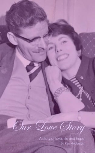 Our Love Story: A story of love, life and hope (Kay Anderson)
