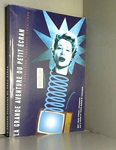La Grande aventure du petit écran la télévision française 1935-1975