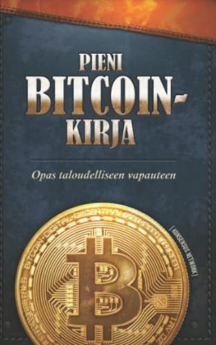 Pieni Bitcoin-kirja: Opas taloudelliseen vapauteen (Finnish Edition)