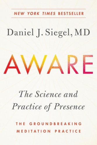 Aware The Science and Practice of Presence--The Groundbreaking Meditation Practice