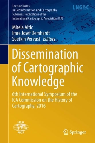Dissemination of Cartographic Knowledge 6th International Symposium of the ICA Commission on the History of Cartography, 2016