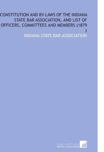 Constitution and by-Laws of the Indiana State Bar Association, and List of Officers, Committees and Members (1879 )