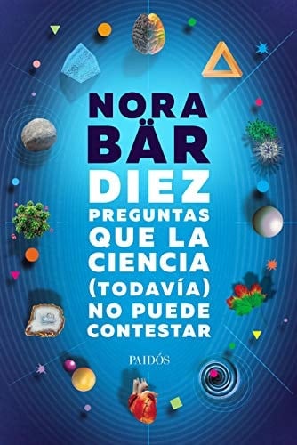 DIEZ PREGUNTAS QUE LA CIENCIA ( TODAVIA ) NO PUEDE CONTESTAR