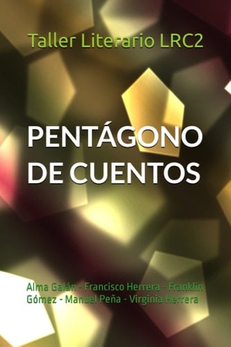 Pentágono de cuentos: Alma Galán - Francisco Herrera - Franklin Gómez - Manuel Peña - Virginia Herrera (Spanish Edition)