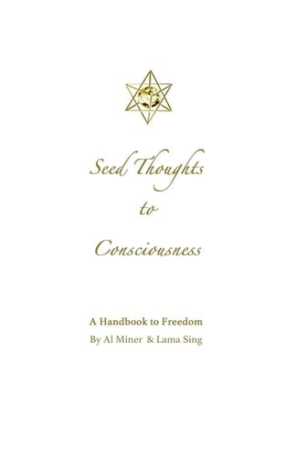Seed Thoughts to Consciousness A Handbook to Freedom