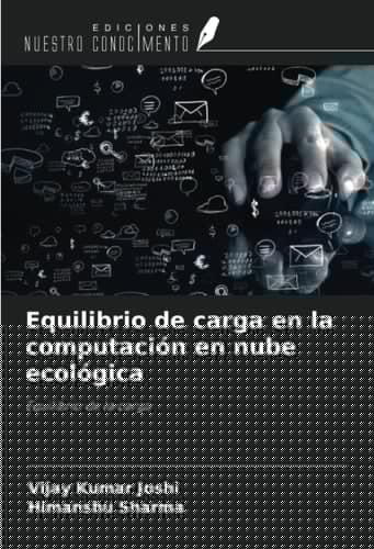 Equilibrio de carga en la computación en nube ecológica: Equilibrio de la carga (Spanish Edition)