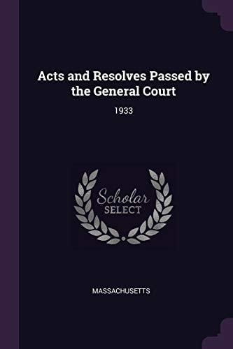 Acts and Resolves Passed by the General Court 1933