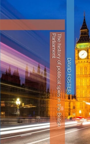 The history of political spies in the British Parliament