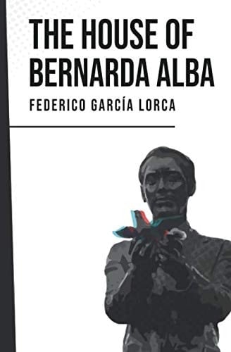 THE HOUSE OF BERNARDA ALBA: Federico García Lorca