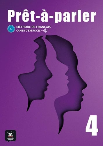 Méthode de français Prêt-à-parler 4 B2 Cahier d ́exercices