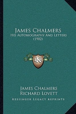 James Chalmers: His Autobiography And Letters (1902)