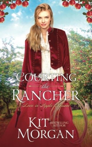 Courting the Rancher: Sweet Historical Western Romance (Love in Apple Blossom)