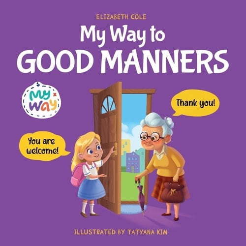 My Way to Good Manners Kids Book about Manners, Etiquette and Behavior that Teaches Children Social Skills, Respect and Kindness, Ages 3 to 10