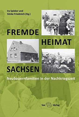 Fremde - Heimat - Sachsen Neubauernfamilien in der Nachkriegszeit