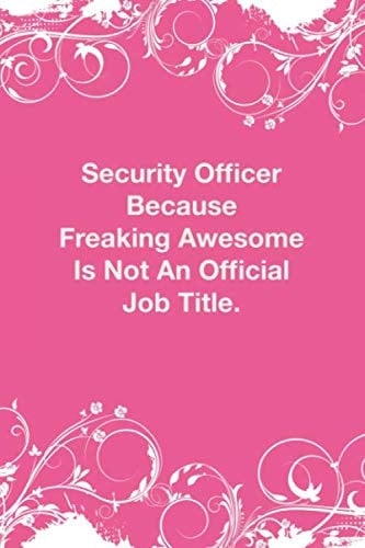 Security Officer Because Freaking Awesome Is Not An Official Job Title: Lined Notebook: Lined Journal Diary or Notebook For notebook lovers.100 pages, ... x 9) inches in size. (front and back lined)